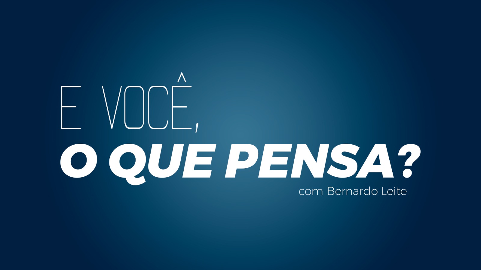 E Vc, o que pensa?